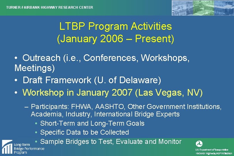 TURNER-FAIRBANK HIGHWAY RESEARCH CENTER LTBP Program Activities (January 2006 – Present) • Outreach (i.