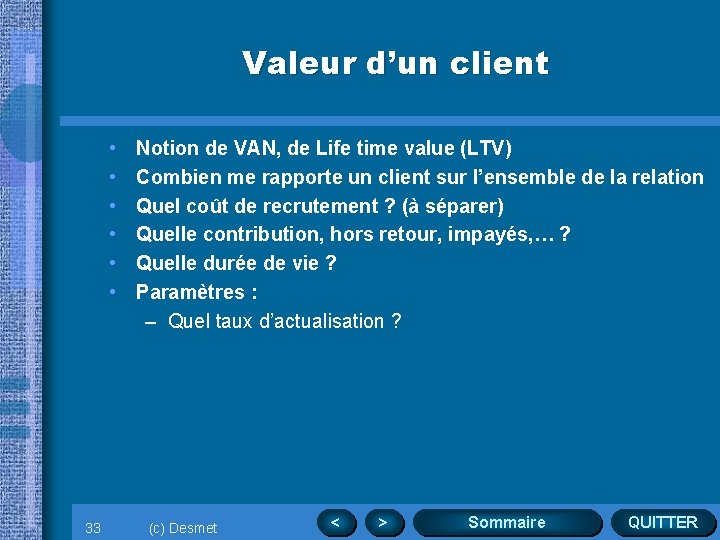 Valeur d’un client • • • 33 Notion de VAN, de Life time value