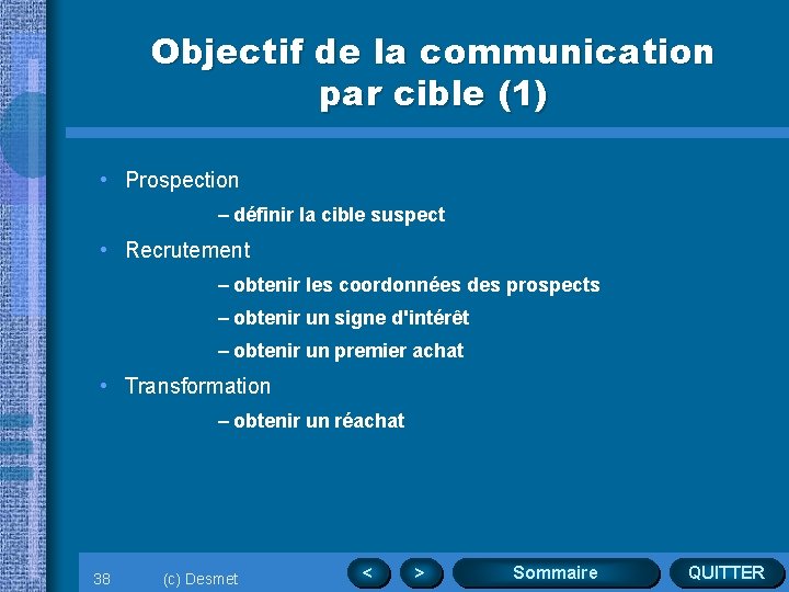 Objectif de la communication par cible (1) • Prospection – définir la cible suspect