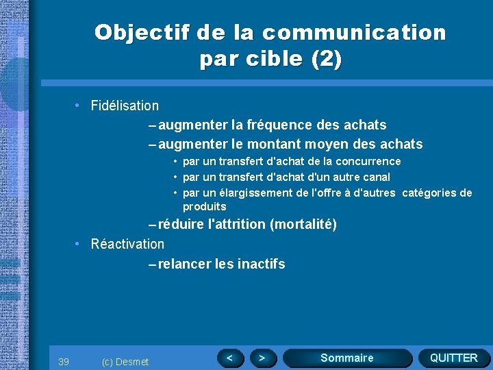 Objectif de la communication par cible (2) • Fidélisation – augmenter la fréquence des