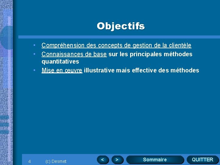 Objectifs • Compréhension des concepts de gestion de la clientèle • Connaissances de base