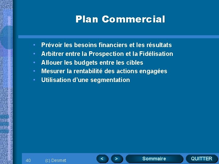 Plan Commercial • • • 40 Prévoir les besoins financiers et les résultats Arbitrer