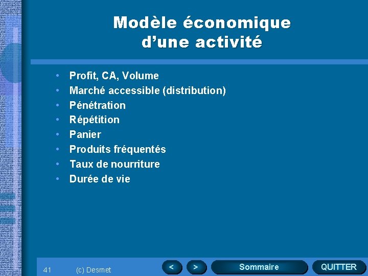 Modèle économique d’une activité • • 41 Profit, CA, Volume Marché accessible (distribution) Pénétration