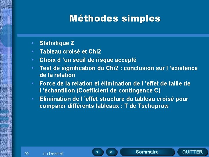 Méthodes simples • • Statistique Z Tableau croisé et Chi 2 Choix d ’un