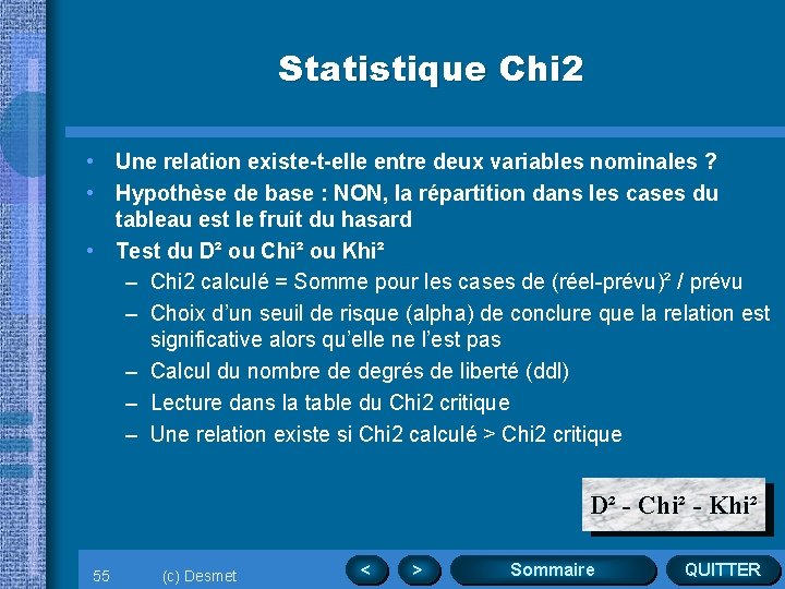 Statistique Chi 2 • Une relation existe-t-elle entre deux variables nominales ? • Hypothèse
