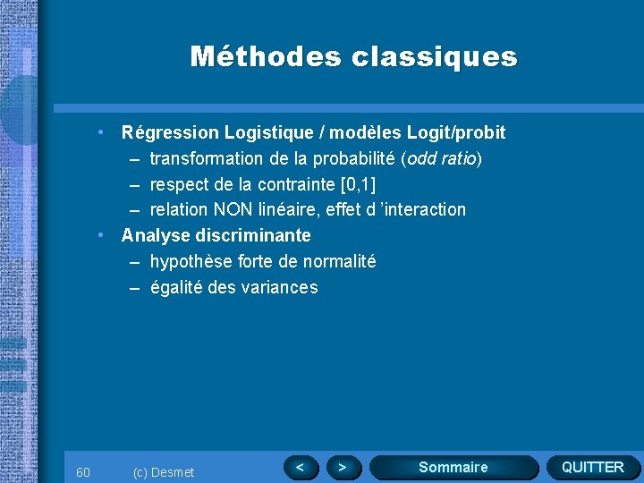 Méthodes classiques • Régression Logistique / modèles Logit/probit – transformation de la probabilité (odd
