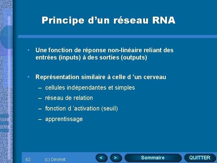 Principe d’un réseau RNA • Une fonction de réponse non-linéaire reliant des entrées (inputs)