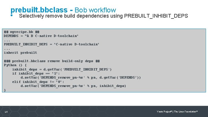 prebuilt. bbclass - Bob workflow • Selectively remove build dependencies using PREBUILT_INHIBIT_DEPS ## myrecipe.