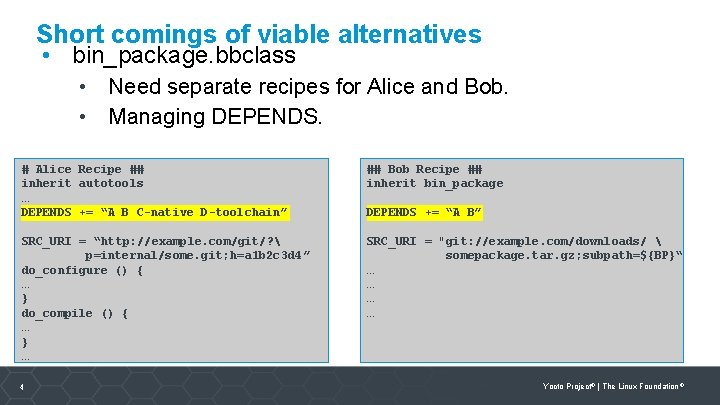 Short comings of viable alternatives • bin_package. bbclass • Need separate recipes for Alice