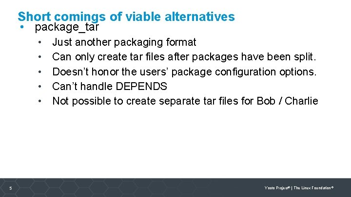 Short comings of viable alternatives • package_tar • • • 5 Just another packaging