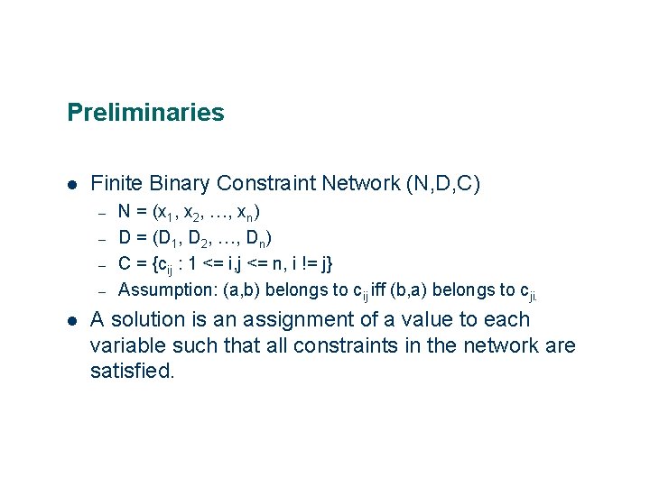 Preliminaries Finite Binary Constraint Network (N, D, C) – – N = (x 1,