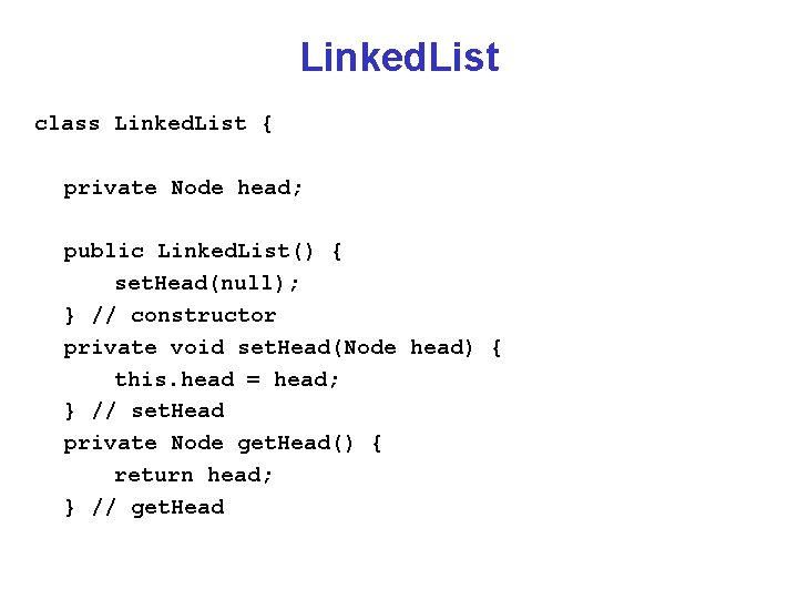Linked. List class Linked. List { private Node head; public Linked. List() { set.