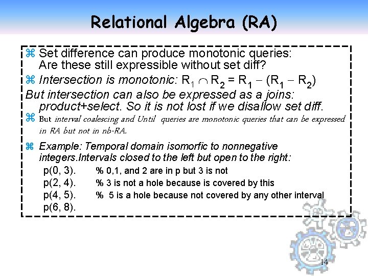 Relational Algebra (RA) z Set difference can produce monotonic queries: Are these still expressible