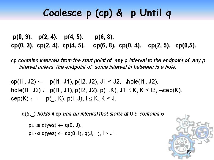 Coalesce p (cp) & p Until q p(0, 3). p(2, 4). p(4, 5). cp(0,