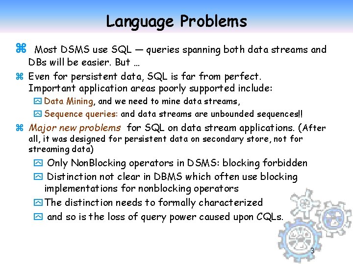 Language Problems z Most DSMS use SQL — queries spanning both data streams and