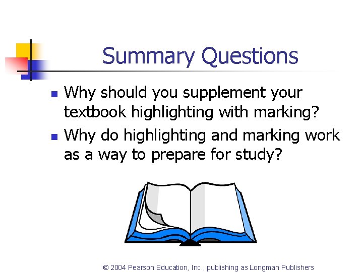 Summary Questions n n Why should you supplement your textbook highlighting with marking? Why