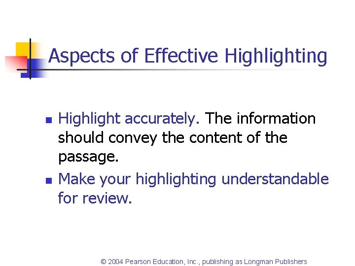 Aspects of Effective Highlighting n n Highlight accurately. The information should convey the content