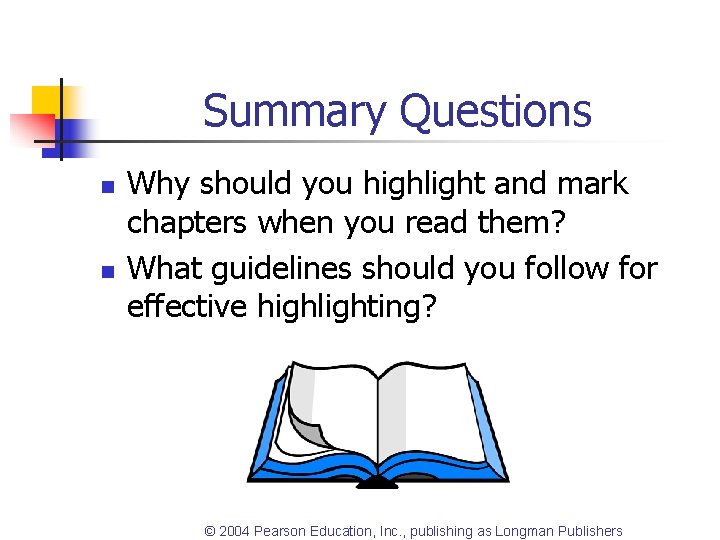Summary Questions n n Why should you highlight and mark chapters when you read