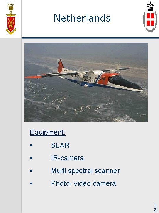 Netherlands Equipment: • SLAR • IR-camera • Multi spectral scanner • Photo- video camera