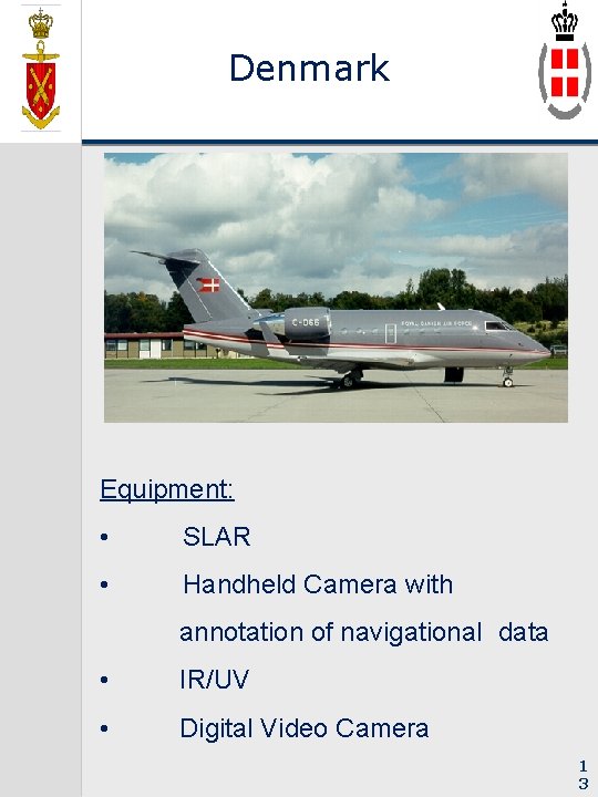 Denmark Equipment: • SLAR • Handheld Camera with annotation of navigational data • IR/UV