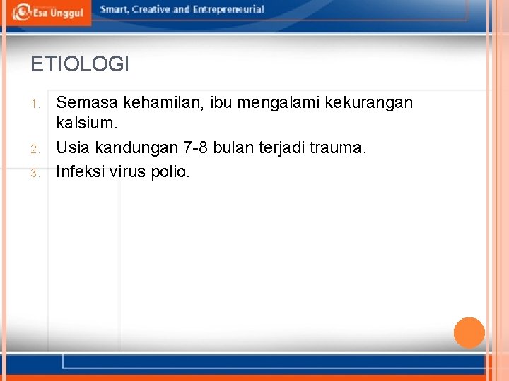 ETIOLOGI 1. 2. 3. Semasa kehamilan, ibu mengalami kekurangan kalsium. Usia kandungan 7 -8