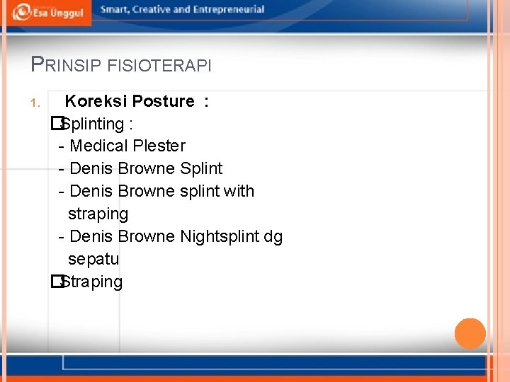 PRINSIP FISIOTERAPI 1. Koreksi Posture : �Splinting : - Medical Plester - Denis Browne