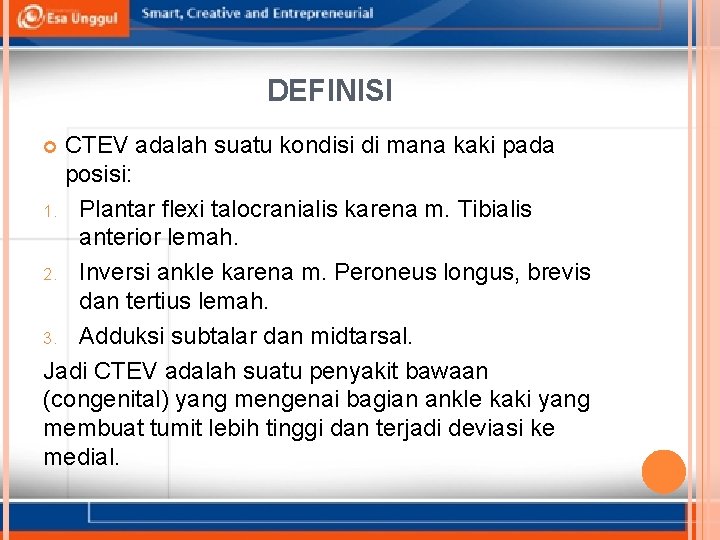 DEFINISI CTEV adalah suatu kondisi di mana kaki pada posisi: 1. Plantar flexi talocranialis