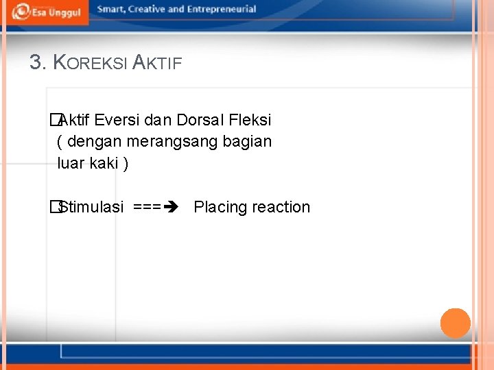 3. KOREKSI AKTIF �Aktif Eversi dan Dorsal Fleksi ( dengan merangsang bagian luar kaki