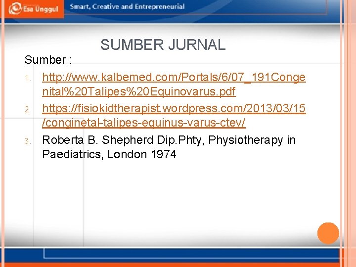 SUMBER JURNAL Sumber : 1. http: //www. kalbemed. com/Portals/6/07_191 Conge nital%20 Talipes%20 Equinovarus. pdf