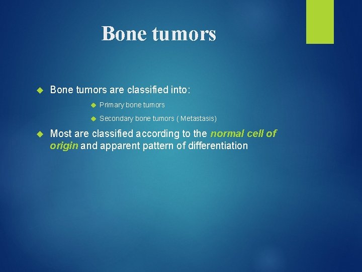 Bone tumors are classified into: Primary bone tumors Secondary bone tumors ( Metastasis) Most