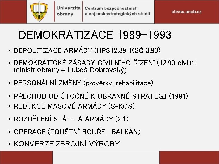 DEMOKRATIZACE 1989 -1993 • DEPOLITIZACE ARMÁDY (HPS 12. 89, KSČ 3. 90) • DEMOKRATICKÉ