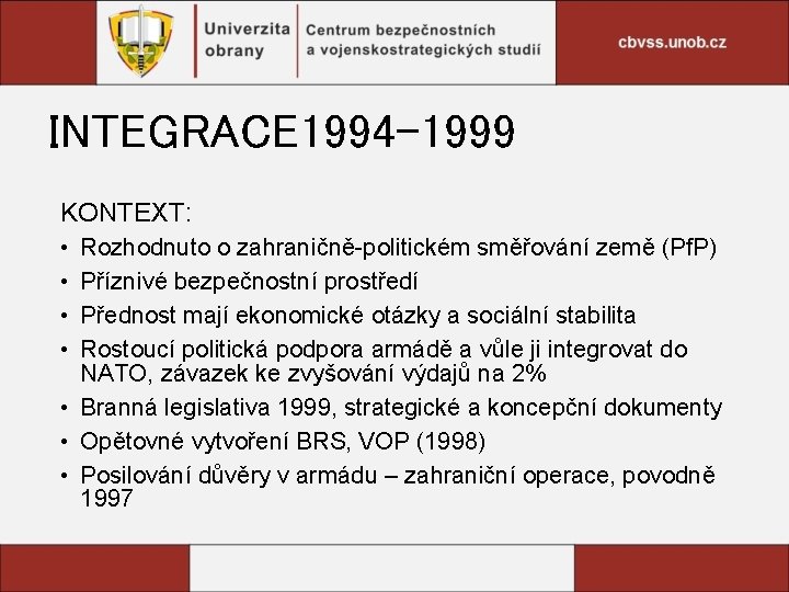 INTEGRACE 1994 -1999 KONTEXT: • • Rozhodnuto o zahraničně-politickém směřování země (Pf. P) Příznivé