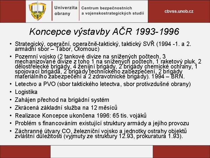Koncepce výstavby AČR 1993 -1996 • Strategický, operační, operačně-taktický, taktický SVŘ (1994 -1. a