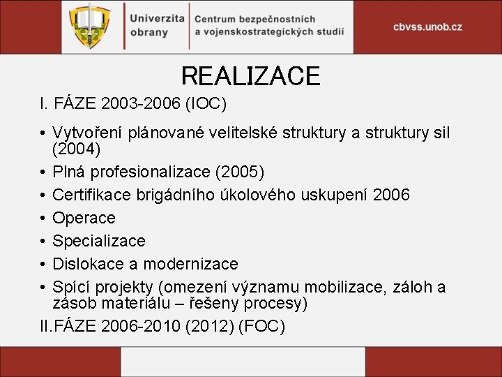 REALIZACE I. FÁZE 2003 -2006 (IOC) • Vytvoření plánované velitelské struktury a struktury sil