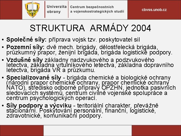 STRUKTURA ARMÁDY 2004 • Společné síly: příprava vojsk tzv. poskytovatel sil • Pozemní síly: