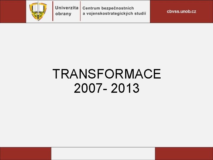 TRANSFORMACE 2007 - 2013 