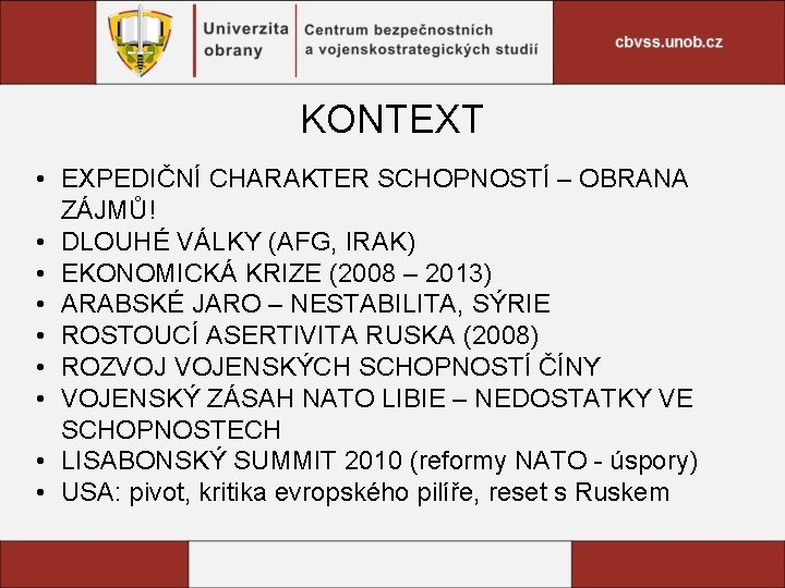 KONTEXT • EXPEDIČNÍ CHARAKTER SCHOPNOSTÍ – OBRANA ZÁJMŮ! • DLOUHÉ VÁLKY (AFG, IRAK) •