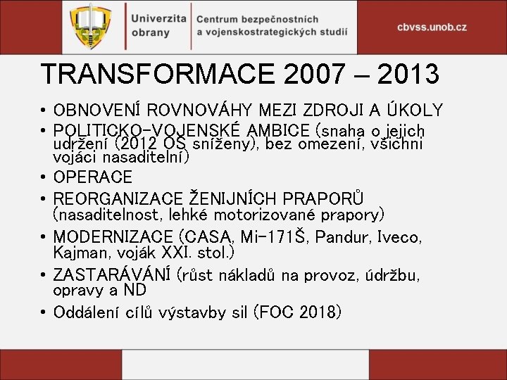 TRANSFORMACE 2007 – 2013 • OBNOVENÍ ROVNOVÁHY MEZI ZDROJI A ÚKOLY • POLITICKO-VOJENSKÉ AMBICE