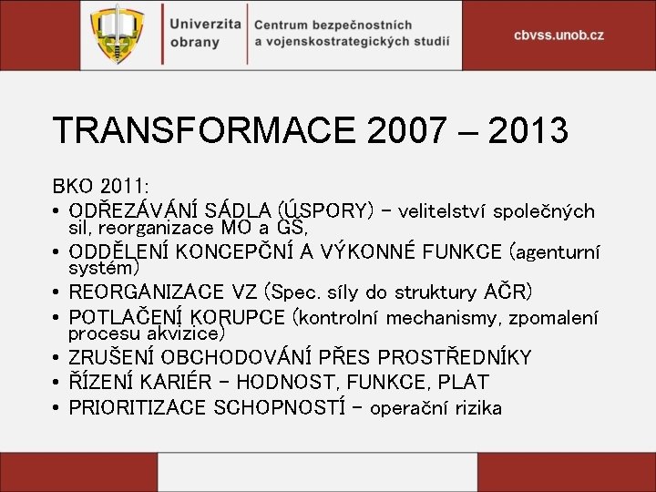 TRANSFORMACE 2007 – 2013 BKO 2011: • ODŘEZÁVÁNÍ SÁDLA (ÚSPORY) – velitelství společných sil,