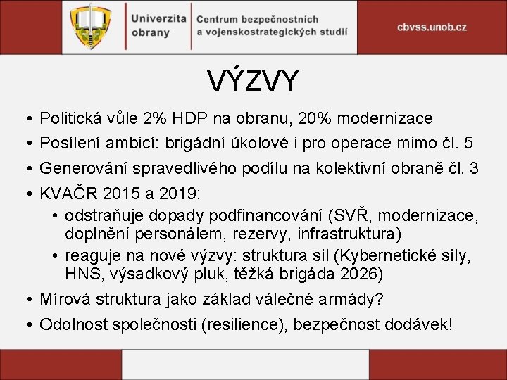 VÝZVY • • Politická vůle 2% HDP na obranu, 20% modernizace Posílení ambicí: brigádní