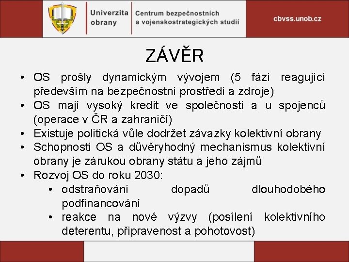 ZÁVĚR • OS prošly dynamickým vývojem (5 fází reagující především na bezpečnostní prostředí a