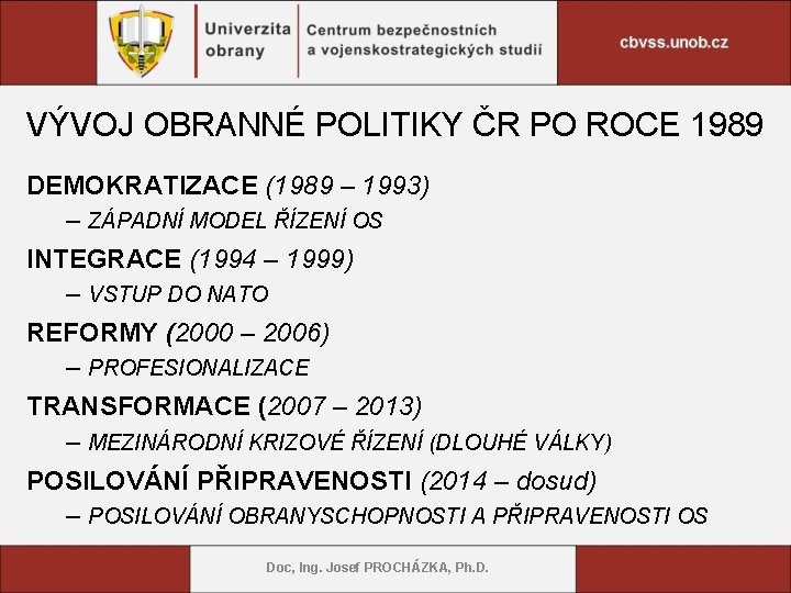 VÝVOJ OBRANNÉ POLITIKY ČR PO ROCE 1989 DEMOKRATIZACE (1989 – 1993) – ZÁPADNÍ MODEL