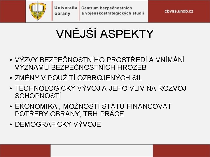 VNĚJŠÍ ASPEKTY • VÝZVY BEZPEČNOSTNÍHO PROSTŘEDÍ A VNÍMÁNÍ VÝZNAMU BEZPEČNOSTNÍCH HROZEB • ZMĚNY V