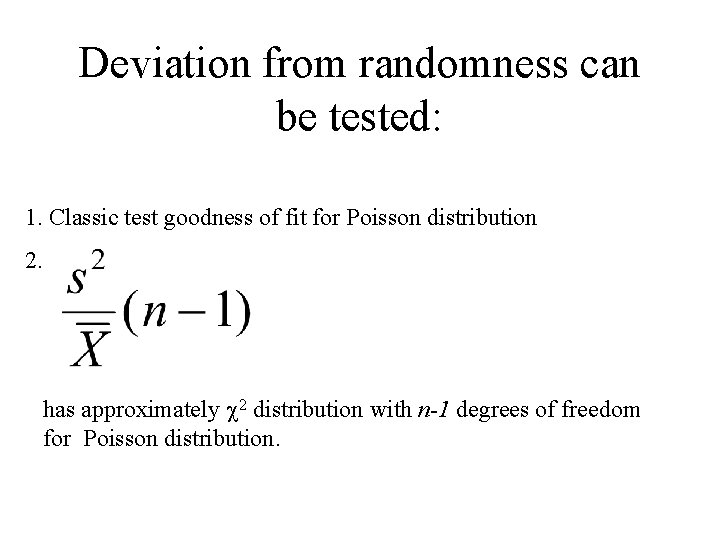 Deviation from randomness can be tested: 1. Classic test goodness of fit for Poisson