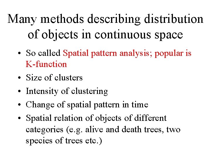 Many methods describing distribution of objects in continuous space • So called Spatial pattern
