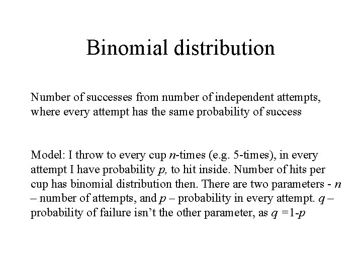 Binomial distribution Number of successes from number of independent attempts, where every attempt has