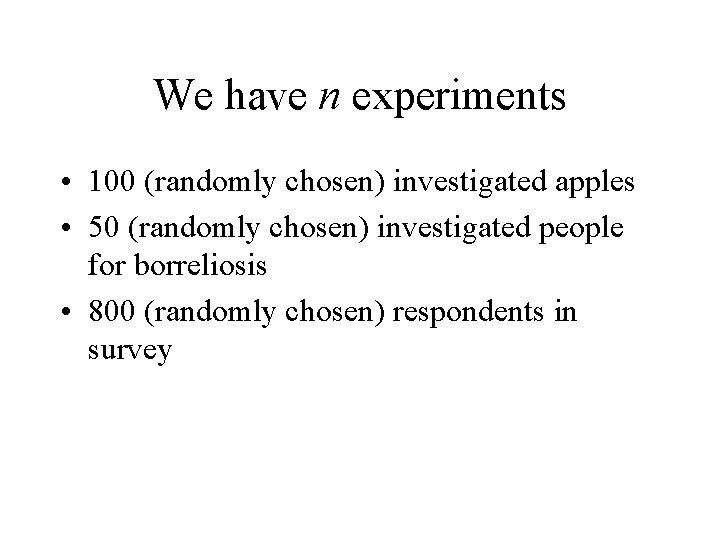 We have n experiments • 100 (randomly chosen) investigated apples • 50 (randomly chosen)