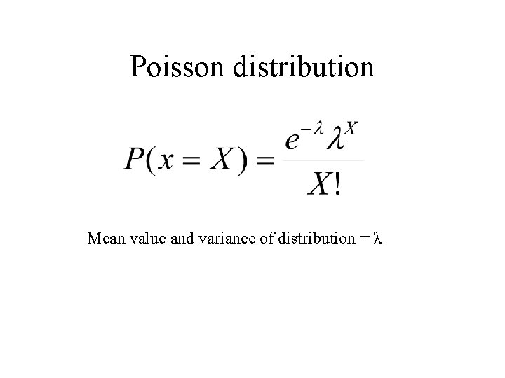 Poisson distribution Mean value and variance of distribution = λ 