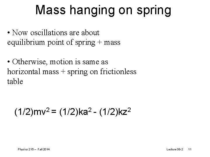 Mass hanging on spring • Now oscillations are about equilibrium point of spring +