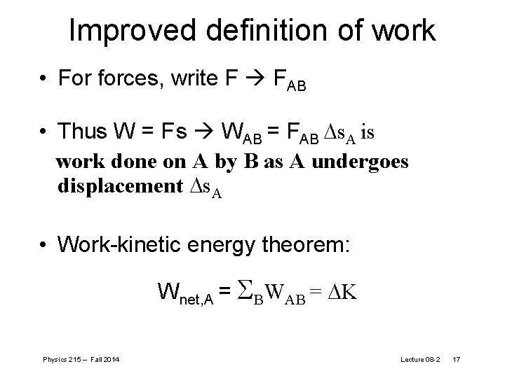 Improved definition of work • For forces, write F FAB • Thus W =
